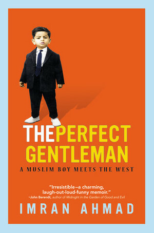 The Perfect Gentleman: A Muslim Boy Meets the West by Imran Ahmad