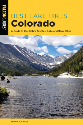 Best Lake Hikes Colorado: A Guide to the State's Greatest Lake Hikes by Susan Joy Paul