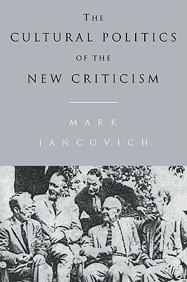 The Cultural Politics of the New Criticism by Mark Jancovich