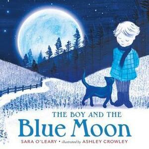 The Boy and the Blue Moon by Sara O'Leary, Ashley Crowley