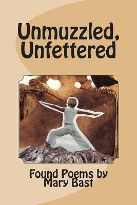 Unmuzzled, Unfettered by Mary Bast