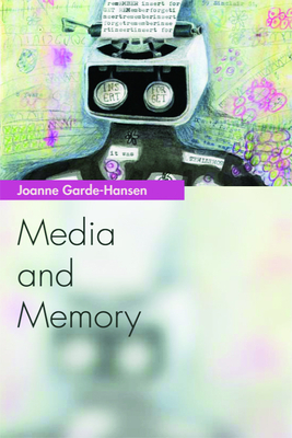 Media and Memory by Joanne Garde-Hansen