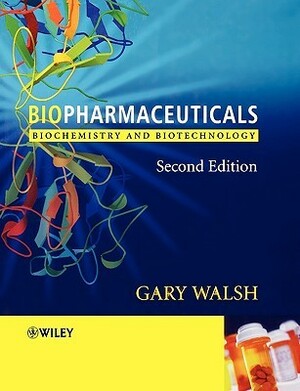 Biopharmaceuticals: Biochemistry and Biotechnology by Gary Walsh