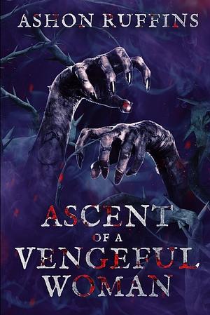 Ascent of a Vengeful Woman by Ashon Ruffins