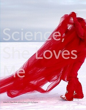 Science, She Loves Me by Mary Anne Moser, Jay Ingram