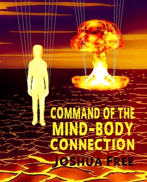 Command of the Mind-Body Connection: The Magic of Will & Intention (Volume 2) by Joshua Free