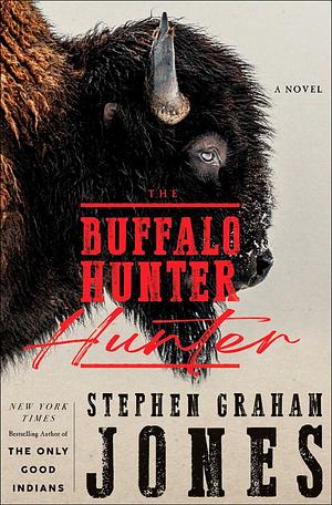 The Buffalo Hunter Hunter by Stephen Graham Jones