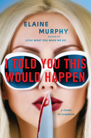 I Told You This Would Happen by Elaine Murphy