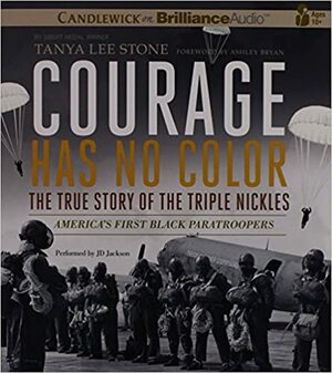 Courage Has No Color, The True Story of the Triple Nickles: America's First Black Paratroopers by Tanya Lee Stone