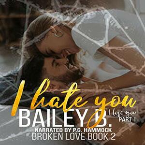 I Hate You, I Love You by Bailey B.