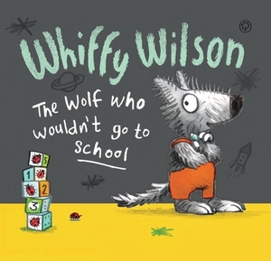 Whiffy Wilson the Wolf Who Wouldn't Go to School by Leonie Lord, Caryl Hart