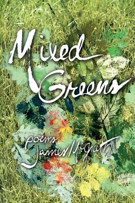 Mixed Greens: Poems from the Winter Garden by James McGrath