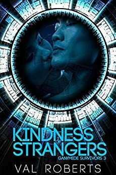 Kindness of Strangers (Ganymede Survivors Romance Book 3) by Val Roberts