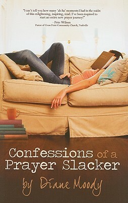 Confessions of a Prayer Slacker by Diane Moody