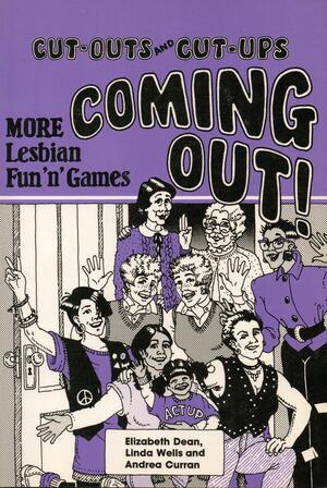 Coming Out!: More Lesbian Fun'n'games by Elizabeth Dean, Andrea Curran, Linda Wells
