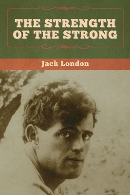 The Strength of the Strong by Jack London