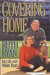 Covering Home: My Life with Nolan Ryan by Ruth Ryan