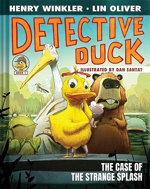 Detective Duck: The Case of the Strange Splash by Lin Oliver, Henry Winkler, Henry Winkler, Dan Santat