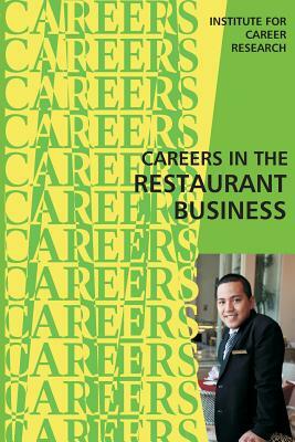 Careers in the Restaurant Business by Institute for Career Research