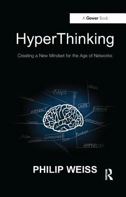 Hyperthinking: Creating a New Mindset for the Age of Networks by Philip Weiss