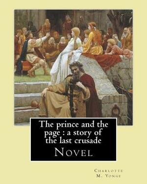 The prince and the page: a story of the last crusade. By: Charlotte M. Yonge: Novel by Charlotte Mary Yonge