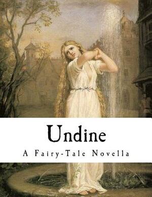Undine: A Fairy-Tale Novella by Friedrich de la Motte Fouqué