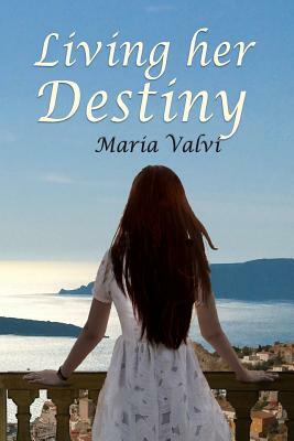 Living Her Destiny: Get up and learn to go forward. by Maria Valvi