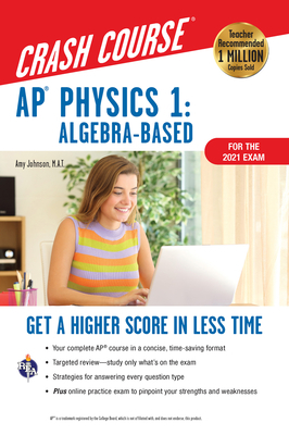 Ap(r) Physics 1 Crash Course, 2nd Ed., for the 2021 Exam, Book + Online: Get a Higher Score in Less Time by Amy Johnson