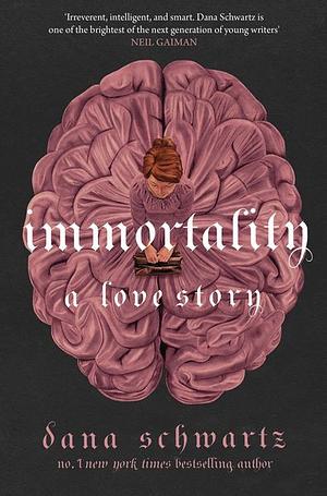 Immortality: a Love Story by Dana Schwartz