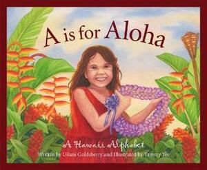 A is for Aloha: A Hawai\'i Alphabet by U'ilani Goldsberry, Tammy Yee