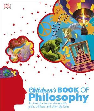 Children's Book of Philosophy: An Introduction to the World's Great Thinkers and Their Big Ideas by D.K. Publishing