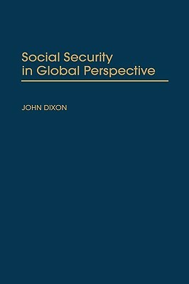 Social Security in Global Perspective by John Dixon