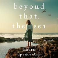 Beyond That, the Sea by Laura Spence-Ash