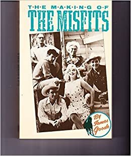 The Making Of The Misfits by James Goode