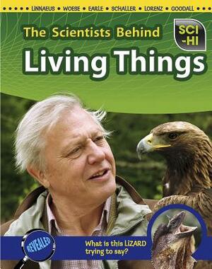 The Scientists Behind Living Things by Robert Snedden