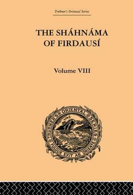 The Shahnama of Firdausi: Volume VIII by Edmond Warner, Arthur George Warner