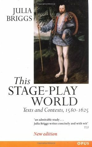 This Stage-Play World: Texts and Contexts, 1580-1625 by Julia Briggs