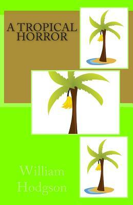 A Tropical Horror by William Hope Hodgson