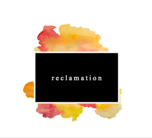 Reclamation by Eliel Cruz, Lydia Eileen, Sabrina Carrillo, Claire Na, Noah Mendez, Heleen D.B., Valerie Gray