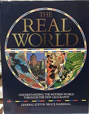 The Real World: Understanding the Modern World Through New Geography by Bruce Marshall