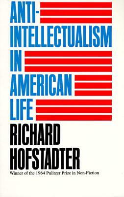 Anti-Intellectualism in American Life by Richard Hofstadter