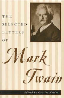 The Selected Letters of Mark Twain by Charles Neider