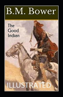 The Good Indian Illustrated by B. M. Bower