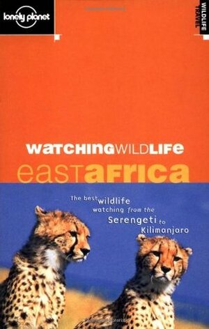 Watching Wildlife East Africa by Susan Rhind, David Andrew, Lonely Planet
