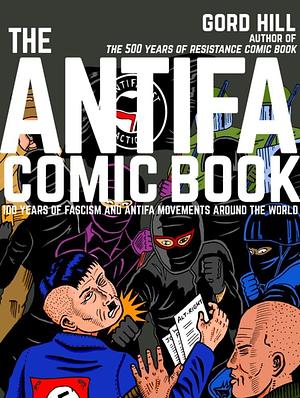 The Antifa Comic Book: 100 Years of Fascism and Antifa Movements around the World by Gord Hill, Gord Hill, Mark Bray