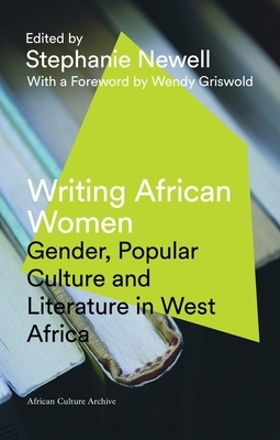 Writing African Women: Gender, Popular Culture and Literature in West Africa by 