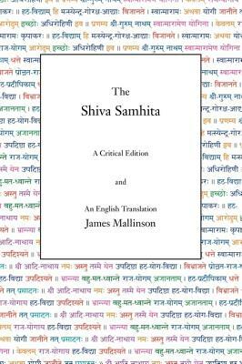 The Shiva Samhita: A Critical Edition and An English Translation by James Mallinson