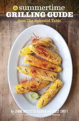 A Summertime Grilling Guide from The Splendid Table by Lynne Rossetto Kasper, Sally Swift