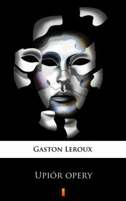 Upiór opery by Gaston Leroux