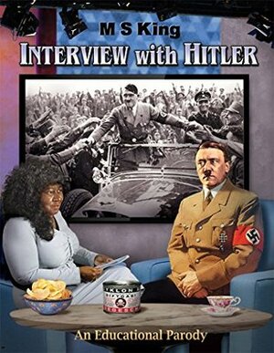 Interview with Hitler: An Educational Parody by M.S. King